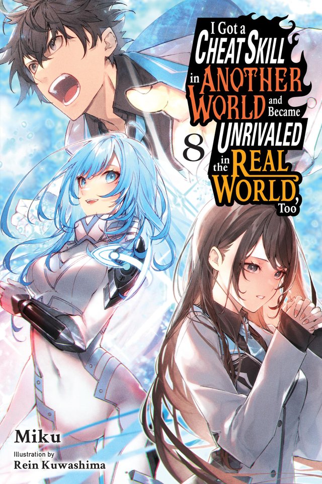 I Got a Cheat Skill in Another World and Became Unrivaled in the Real World, Too, Vol. 8 ...